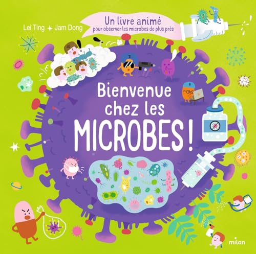 Bienvenue chez les microbes ! - Un livre animé pour tout comprendre sur les microbes: Un livre animé pour observer les microbes de plus près