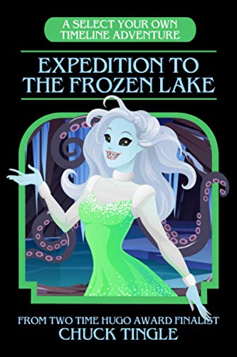 Expedition To The Frozen Lake: A Select Your Own Timeline Adventure