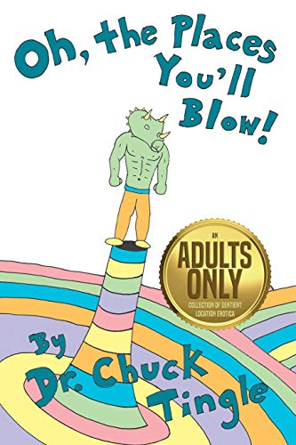 Oh, The Places You'll Blow! An Adults Only Collection Of Sentient Location Erotica Oh, The Places You'll Blow! An Adults Only Collection Of Sentient Location Erotica
