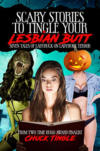 Scary Stories To Tingle Your Lesbian Butt: Seven Tales Of Ladybuck On Ladybuck Terror (Scary Stories to Tingle Your Butt)