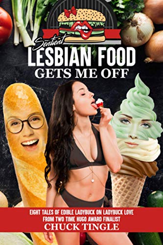 Sentient Lesbian Food Gets Me Off: Eight Tales Of Edible Ladybuck On Ladybuck Love (Tingleverse Food) Sentient Lesbian Food Gets Me Off: Eight Tales Of Edible Ladybuck On Ladybuck Love (Tingleverse Food)