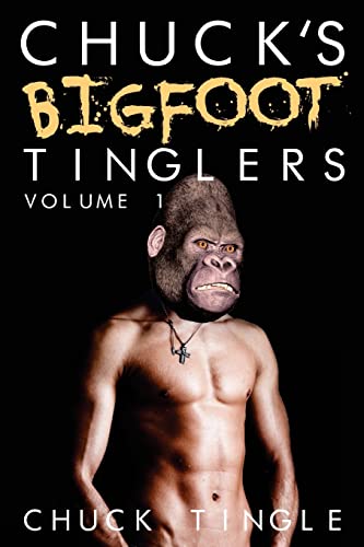 Chuck's Bigfoot Tinglers: Volume 1 von CREATESPACE