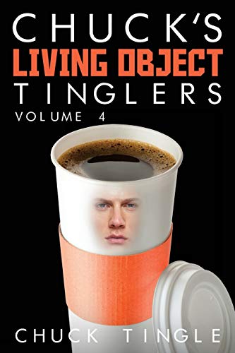 Chuck's Living Object Tinglers: Volume 4 von CREATESPACE