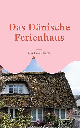 Das Dänische Ferienhaus: Roman von Books on Demand GmbH
