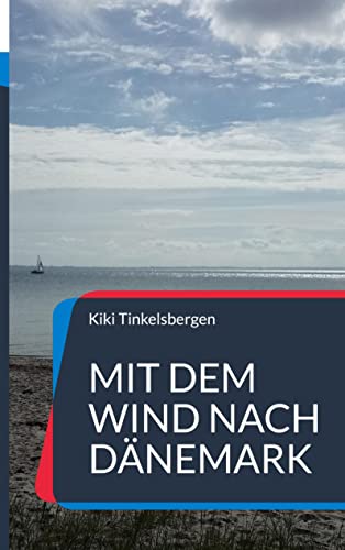Mit dem Wind nach Dänemark: Roman von Books on Demand GmbH