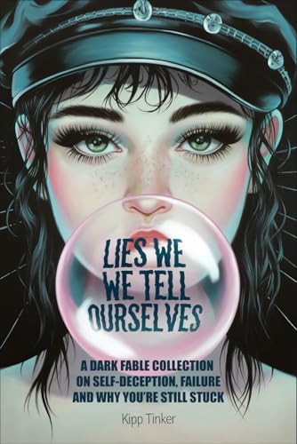 Lies We Tell Ourselves | A Dark Fable Collection on Self-Deception, Failure, and Why You’re Still Stuck