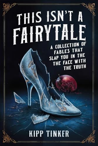 This Isn’t a Fairytale | A Collection of Fables That Slap You in the Face With the Truth von Writtentorch Publishing
