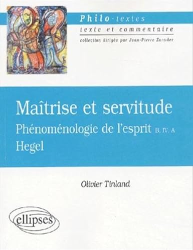 Hegel, Maîtrise et servitude, Phénoménologie de l'esprit B, IV, A (Philo-textes) von ELLIPSES