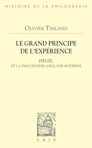 Grand Principe de l'Experience: Hegel Et La Philosophie Anglaise Moderne von Librarie Philosophique J. Vrin