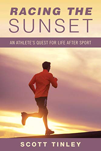 Racing the Sunset: How Athletes Survive, Thrive, or Fail in Life After Sport Racing the Sunset: How Athletes Survive, Thrive, or Fail in Life After Sport