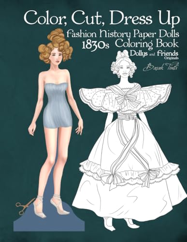 Color, Cut, Dress Up 1830s Fashion History Paper Dolls Coloring Book, Dollys and Friends Originals: Fashion Activity Vintage Dress Up Collection of ... Victorian Costumes Lineart Illustrations von Independently published