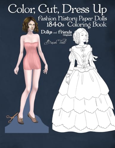 Color, Cut, Dress Up 1840s Fashion History Paper Dolls Coloring Book, Dollys and Friends Originals: Fashion Activity Vintage Dress Up Collection of Early Victorian Costumes Lineart Illustrations von Independently published