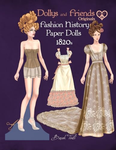 Dollys and Friends Originals Fashion History Paper Dolls, 1820s: Fashion Activity Vintage Dress Up Collection of Romantic Period Costumes