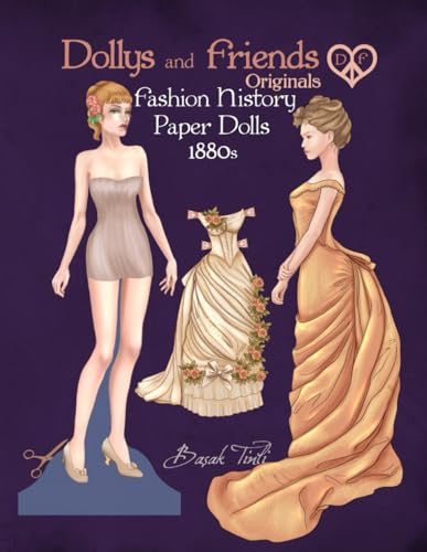 Dollys and Friends Originals Fashion History Paper Dolls, 1880s: Fashion Craft Vintage Dress Up Collection of Late Victorian Costumes von Independently published