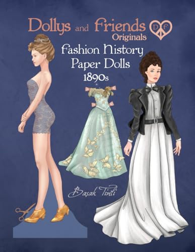 Dollys and Friends Originals Fashion History Paper Dolls, 1890s: Fashion Craft Vintage Dress Up Collection of Late Victorian Costumes von Independently published