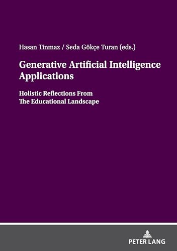 Generative Artificial Intelligence Applications: Holistic Reflections From The Educational Landscape von Peter Lang