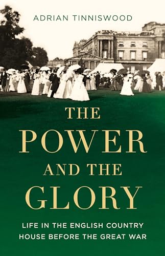 The Power and the Glory: Life in the English Country House Before the Great War von Basic Books