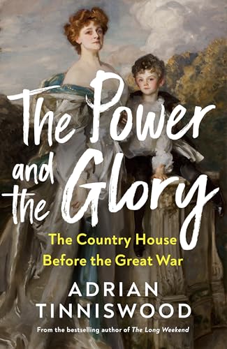 The Power and the Glory: The Country House Before the Great War von Jonathan Cape