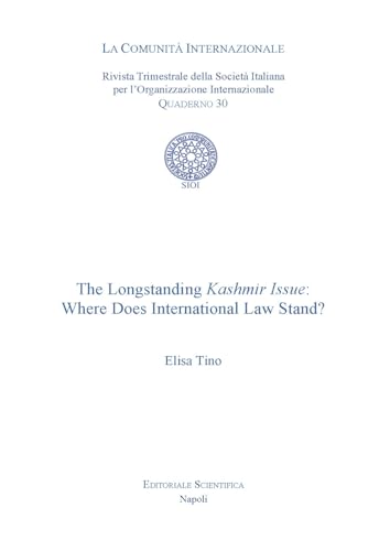 The Longstanding Kashmir Issue: Where Does International Law Stand? (La comunità internazionale. Quaderni) von Editoriale Scientifica