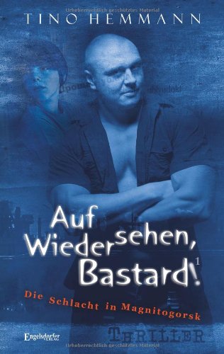 Die Schlacht in Magnitogorsk: Thriller (Auf Wiedersehen, Bastard!, Band 1) von Engelsdorfer Verlag