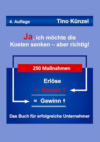 Ja, ich möchte die Kosten senken - aber richtig!: Das Buch für erfolgreiche Unternehmer von Books on Demand GmbH