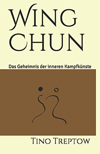 Wing Chun: Das Geheimnis der inneren Kampfkünste von Independently published