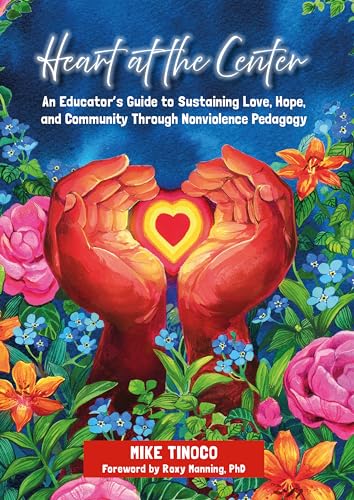 Heart at the Center: An Educator's Guide to Sustaining Love, Hope, and Community Through Nonviolence Pedagogy von Routledge