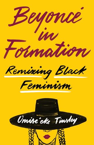 Beyoncé in Formation: Remixing Black Feminism von University of Texas Press