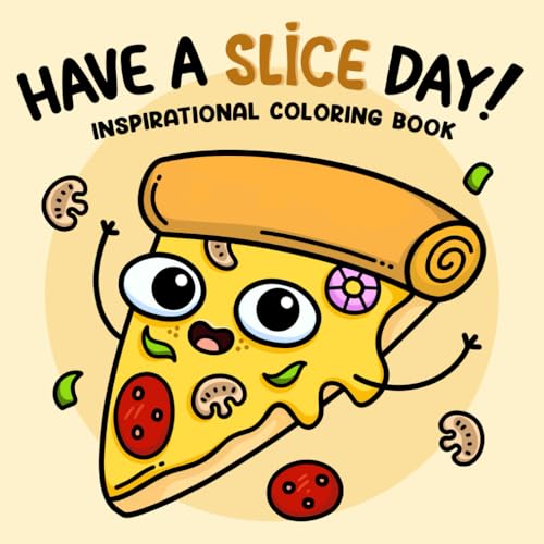 Have A Slice Day: Inspirational Coloring Book for Adults and Teens Features Positive Funny Puns with Cute & Easy Illustrations von Independently published