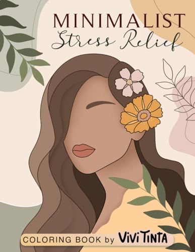 Minimalist Stress Relief: Aesthetic Coloring Book for Women, Adults, and Teens with Easy Abstract, Floral, Botanical, Landscape and Portrait Designs von Independently published
