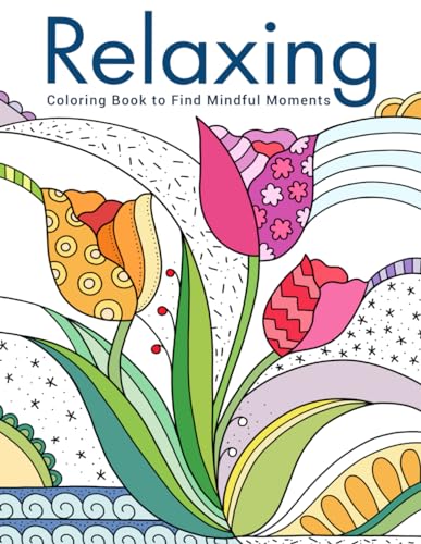 Relaxing: Coloring Book for Adults with Creative Stress Relief Designs, Featuring Animals, Flowers, Plants, Landscapes, and More von Independently published