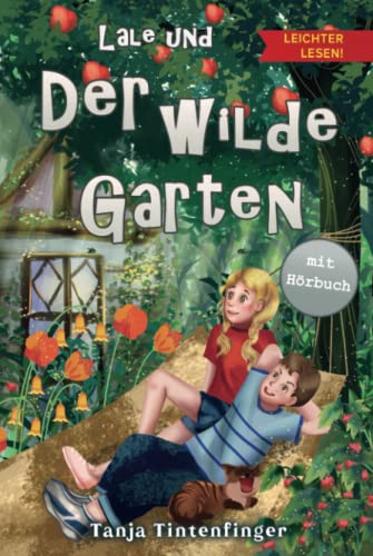 Lale und der wilde Garten - Die Abenteuer von Lale und Basti - Leichter lesen: Ein spannendes Kinderbuch über Freundschaft - Zum Selberlesen in einfacher Sprache und großer Schrift ab 7