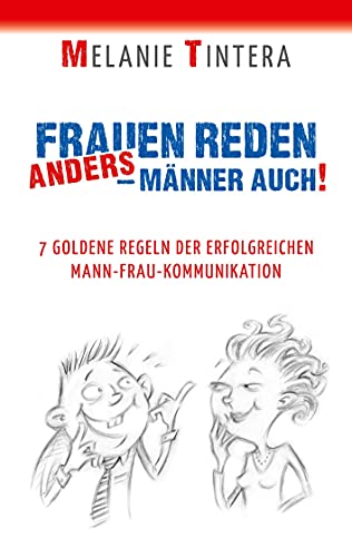 Frauen reden anders - Männer auch!: 7 goldene Regeln der erfolgreichen Mann-Frau Kommunikation Frauen reden anders - Männer auch!: 7 goldene Regeln der erfolgreichen Mann-Frau Kommunikation von Books on Demand GmbH