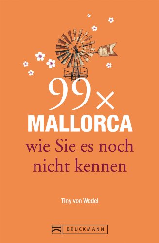 Bruckmann Reiseführer: 99 x Mallorca wie Sie es noch nicht kennen. 99x Kultur, Natur, Essen und Hotspots abseits der bekannten Highlights. Bruckmann Reiseführer: 99 x Mallorca wie Sie es noch nicht kennen. 99x Kultur, Natur, Essen und Hotspots abseits der bekannten Highlights.