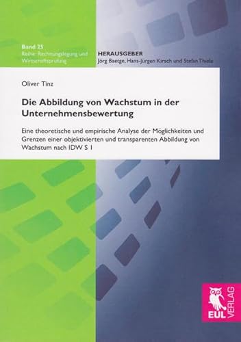Die Abbildung von Wachstum in der Unternehmensbewertung: Eine theoretische und empirische Analyse der Möglichkeiten und Grenzen einer objektivierten ... S 1 (Rechnungslegung und Wirtschaftsprüfung)