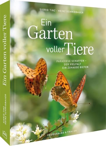 Bildband – Ein Garten voller Tiere: Paradiese schaffen. Der Vielfalt ein Zuhause bieten. von Frederking & Thaler