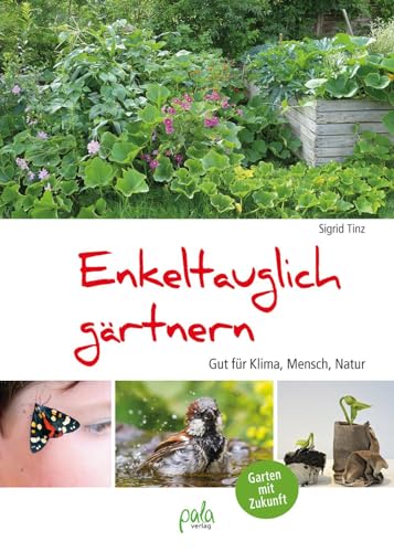 Enkeltauglich gärtnern: Gut für Klima, Mensch, Natur