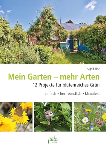 Mein Garten - mehr Arten: 12 Projekte für blütenreiches Grün einfach, tierfreundlich, klimafest von pala