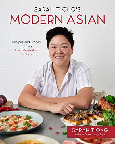 Sarah Tiong's Modern Asian: Recipes and Stories from an Asian-australian Kitchen