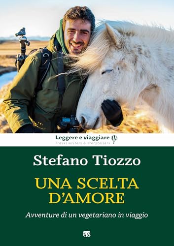Una scelta d'amore. Avventure di un vegetariano in viaggio (Leggere e viaggiare) von LEGGERE E VIAGGIARE