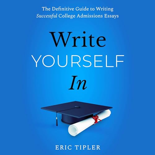 Write Yourself in: The Definitive Guide to Writing Successful College Admissions Essays von Blackstone Pub