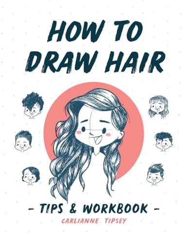 How to Draw Hair: Tips and Workbook (Carlianne's Tips and Workbooks, Band 1) von Carlianne Creates LLC