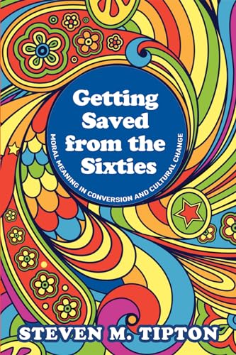 Getting Saved from the Sixties: Moral Meaning in Conversion and Cultural Change Getting Saved from the Sixties: Moral Meaning in Conversion and Cultural Change von Wipf & Stock Publishers