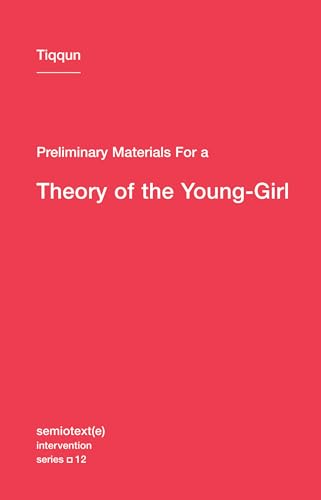 Preliminary Materials for a Theory of the Young-Girl (Semiotext(e) / Intervention Series, Band 12) von Semiotext(e)