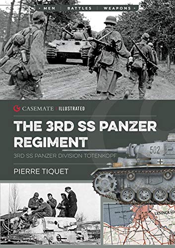 The 3rd SS Panzer Regiment: 3rd SS Panzer Division Totenkopf (Casemate Illustrated, Band 11) von Casemate