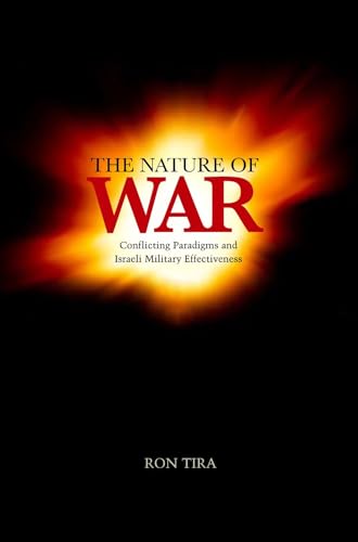 The Nature of War: Conflicting Paradigms and Israeli Military Effectiveness The Nature of War: Conflicting Paradigms and Israeli Military Effectiveness von Liverpool University Press
