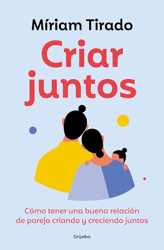 Criar juntos: Cómo tener una buena relación de pareja criando y creciendo juntos (Crecimiento personal) von GRIJALBO