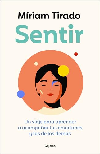 Sentir: Un viaje para aprender a acompañar tus emociones y las de los demás (Crecer en familia) von GRIJALBO