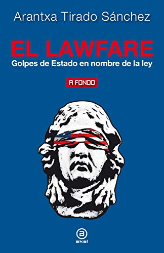 El lawfare: Golpes de Estado en nombre de la ley (A fondo, Band 22) von Ediciones Akal
