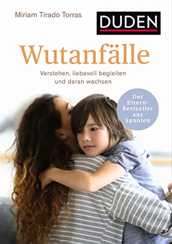 Wutanfälle: Verstehen, liebevoll begleiten und daran wachsen. Ab 2 Jahren. Der Eltern-Bestseller aus Spanien (Elternratgeber)